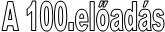 A 100.előadás